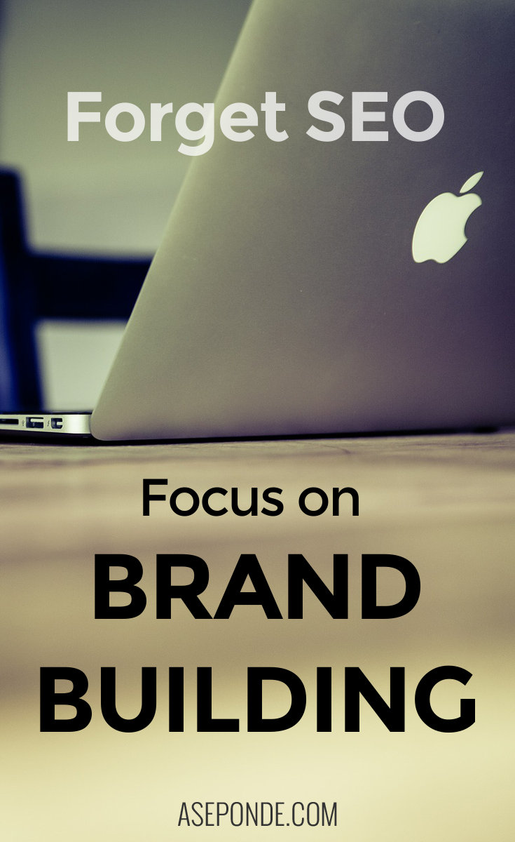 Forget SEO - focus on brand building