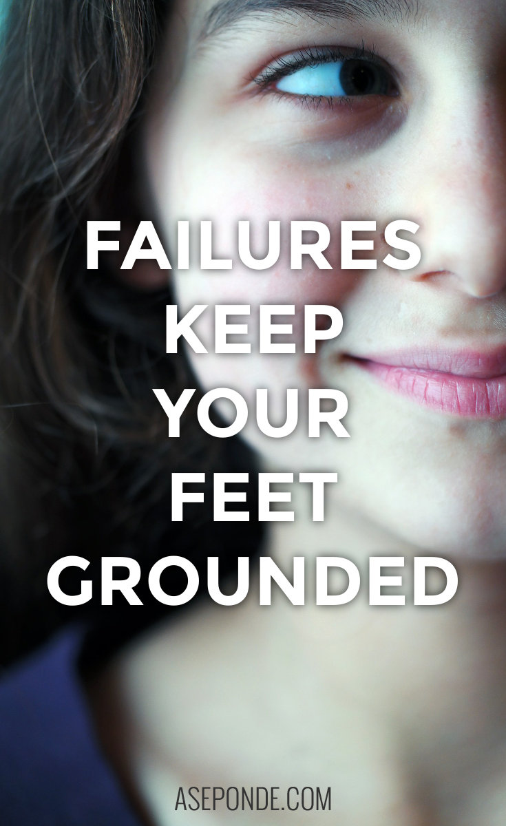 Failures keep your feet grounded