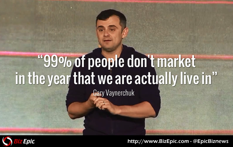 Market in the year that we are actually live in - Gary Vaynerchuk quote